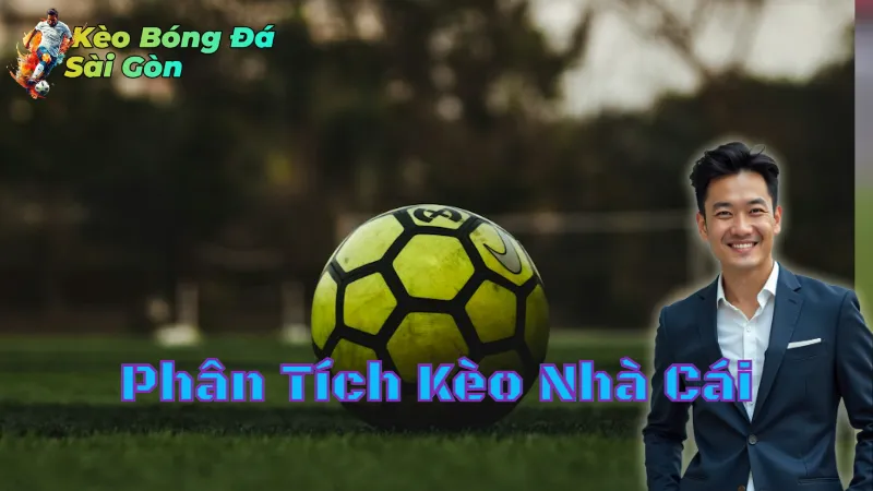 Cách Phân Tích Kèo Nhà Cái Tại Sài Gòn 2024