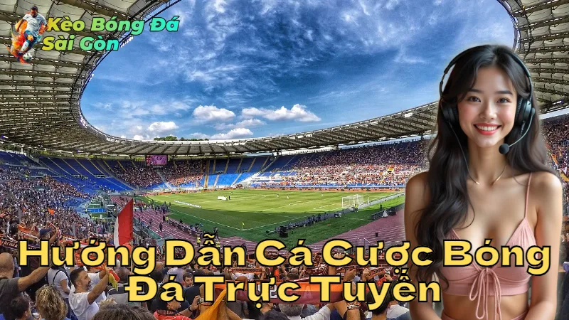 Hướng Dẫn Cá Cược Bóng Đá Trực Tuyến Tại Sài Gòn
