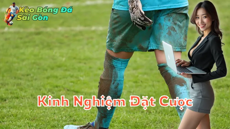 Kinh Nghiệm Đặt Cược Bóng Đá Để Không Thua Tại Sài Gòn 2024