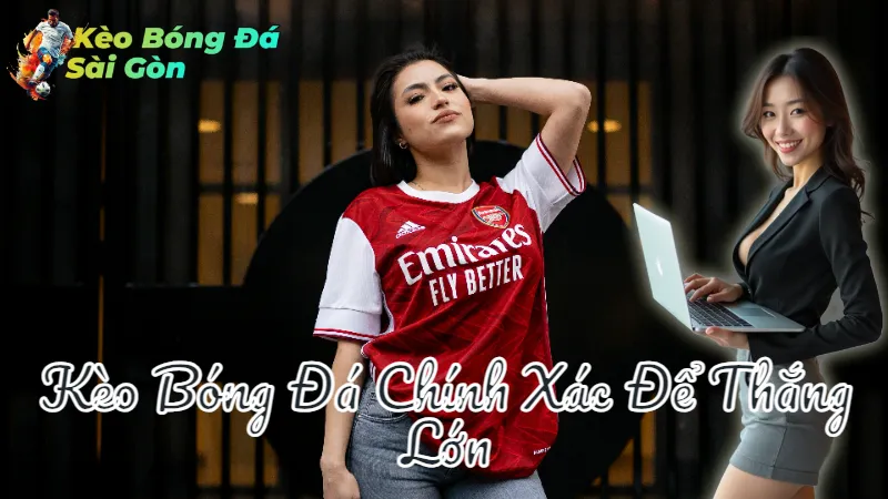 Mẹo Đặt Kèo Bóng Đá Chính Xác Để Thắng Lớn